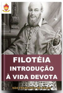 Livro Católico Online: Filotéia ou Introdução à Vida Devota de São Francisco de Sales Livro Católico Online: Filotéia ou Introdução à Vida Devota de São Francisco de Sales