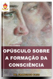 Livro Católico: Opúsculo Sobre a Formação da Consciência, Pe. Faus Livro Católico Online: Opúsculo Sobre a Formação da Consciência
