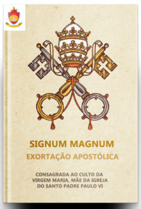 Exortação Apostólica Signum Magnum Consagrada ao Culto da Virgem Maria, Mãe da Igreja Exortação Apostólica Signum Magnum Consagrada ao Culto da Virgem Maria, Mãe da Igreja