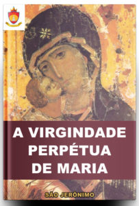 Livro Católico Online: Tratado sobre a Virgindade Perpétua de Maria, por São Jerônimo Livro Católico Online: Tratado sobre a Virgindade Perpétua de Maria, por São Jerônimo