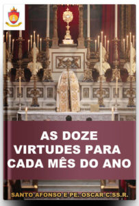 Livro Católico Online: As Doze Virtudes para Cada Mês do Ano, por Santo Afonso Maria de Ligório e Pe. Oscar das Chagas Azeredo C.SS.R.