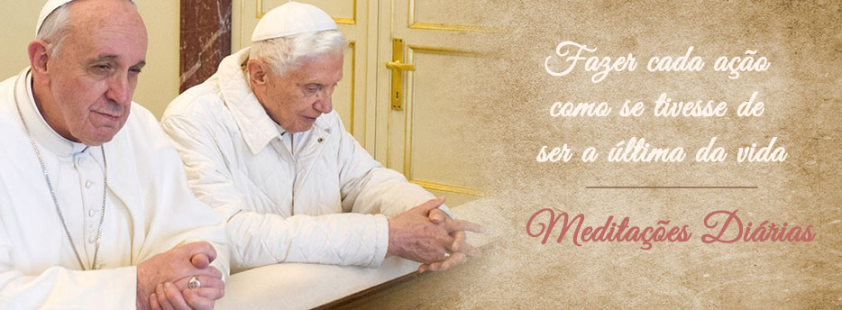 Meditação para a Sétima Terça-feira depois de Pentecostes. Fazer cada ação como se tivesse de ser a última da vida