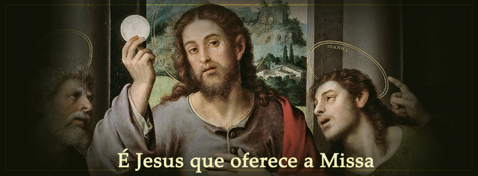 É Jesus que oferece a Missa