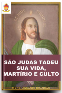 Livro Católico Online: São Judas Tadeu: sua Vida, Martírio e Culto, por Mons. Ascânio Brandão