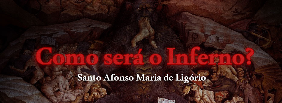 Como será o inferno?, por Santo Afonso Maria de Ligório