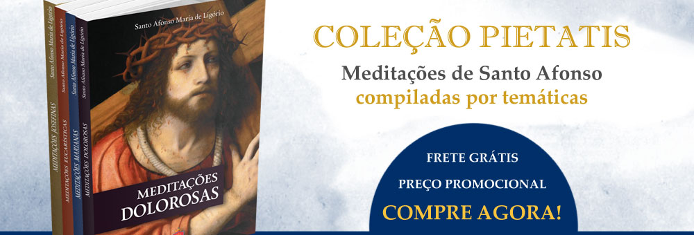 Compre as Meditações de Santo Afonso na Coleção PIetatis, da Editora Rumo à Santidade!